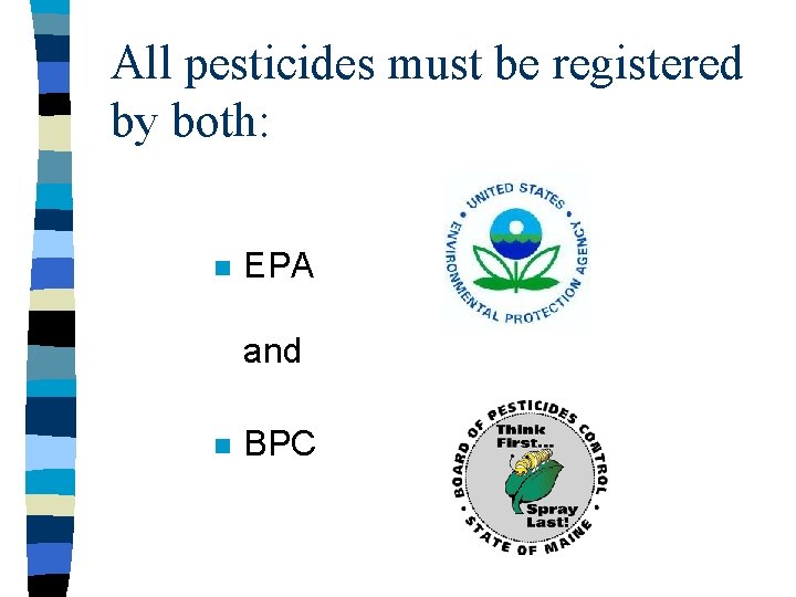 All pesticides must be registered by both: n EPA and n BPC 