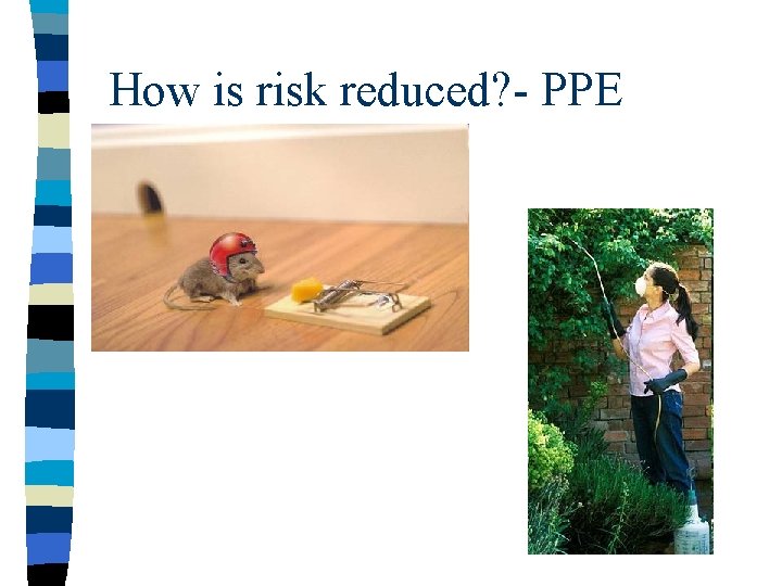 How is risk reduced? - PPE 