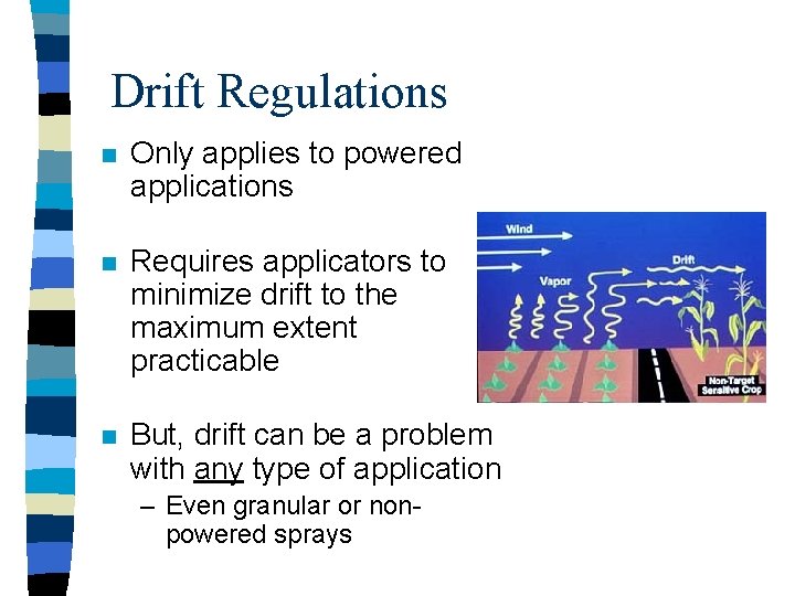 Drift Regulations n Only applies to powered applications n Requires applicators to minimize drift