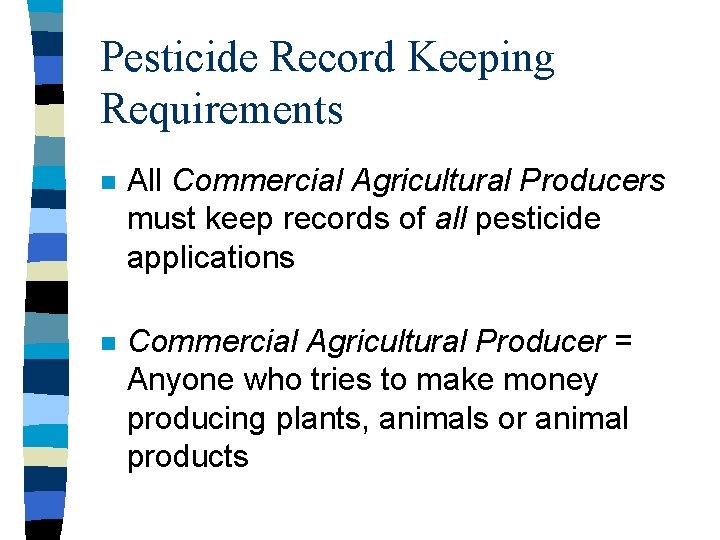 Pesticide Record Keeping Requirements n All Commercial Agricultural Producers must keep records of all