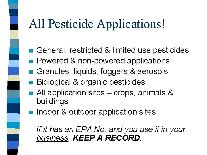 All Pesticide Applications! n n n General, restricted & limited use pesticides Powered &