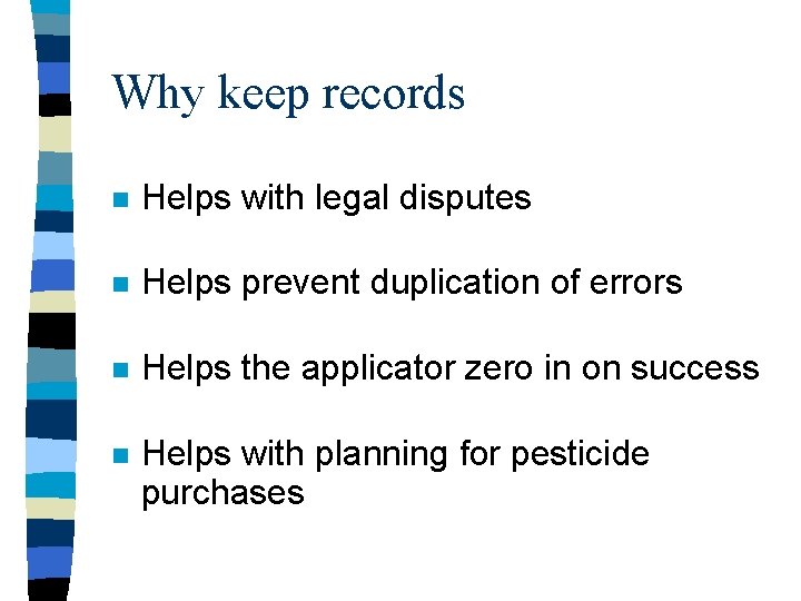 Why keep records n Helps with legal disputes n Helps prevent duplication of errors