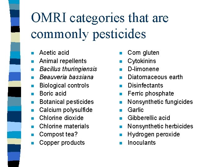 OMRI categories that are commonly pesticides n n n Acetic acid Animal repellents Bacillus