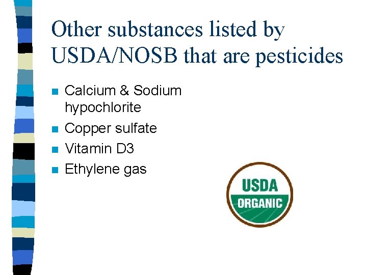 Other substances listed by USDA/NOSB that are pesticides n n Calcium & Sodium hypochlorite