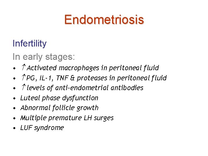 Endometriosis Infertility In early stages: • • Activated macrophages in peritoneal fluid PG, IL-1,