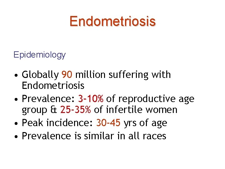 Endometriosis Epidemiology • Globally 90 million suffering with Endometriosis • Prevalence: 3 -10% of