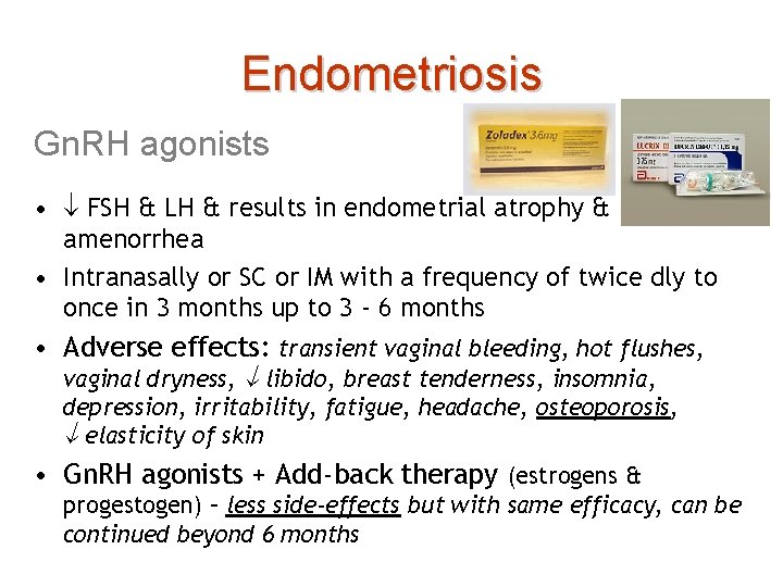 Endometriosis Gn. RH agonists • FSH & LH & results in endometrial atrophy &