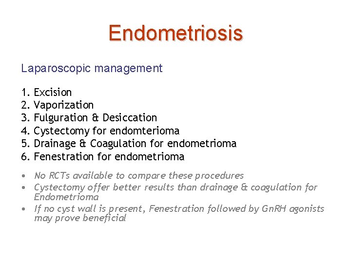 Endometriosis Laparoscopic management 1. 2. 3. 4. 5. 6. Excision Vaporization Fulguration & Desiccation