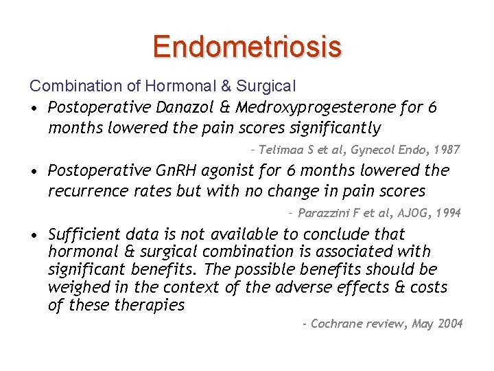 Endometriosis Combination of Hormonal & Surgical • Postoperative Danazol & Medroxyprogesterone for 6 months