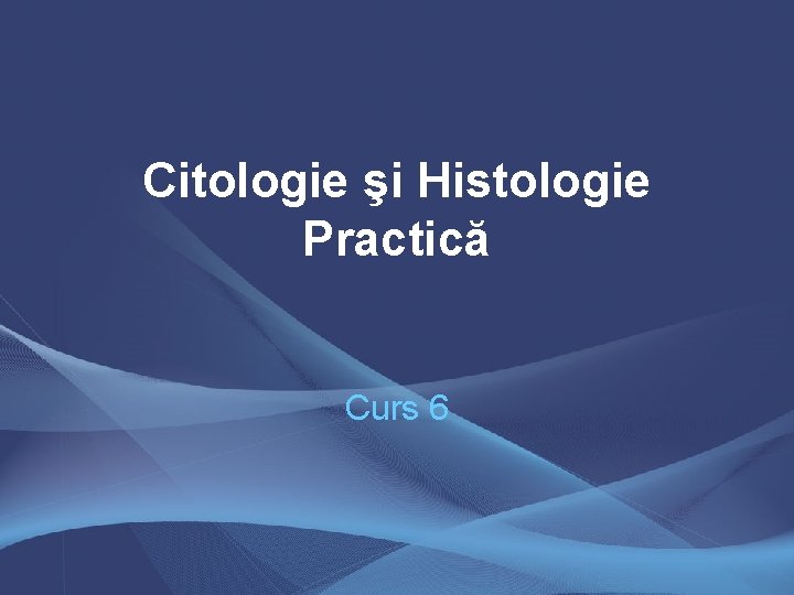 Citologie şi Histologie Practică Curs 6 Citologie şi Histologie Practică Curs 6