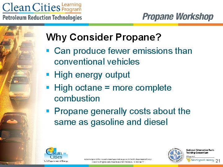 Why Consider Propane? § Can produce fewer emissions than conventional vehicles § High energy