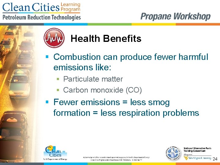 Health Benefits § Combustion can produce fewer harmful emissions like: § Particulate matter §