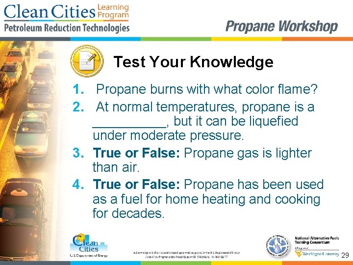 Test Your Knowledge 1. Propane burns with what color flame? 2. At normal temperatures,