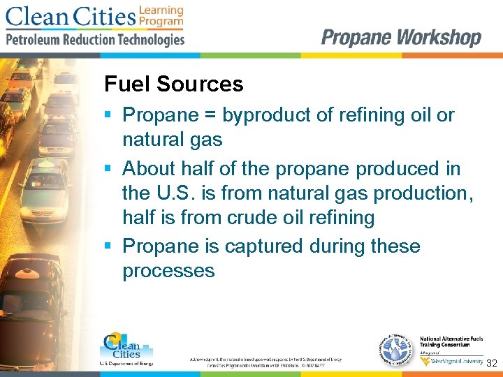 Fuel Sources § Propane = byproduct of refining oil or natural gas § About