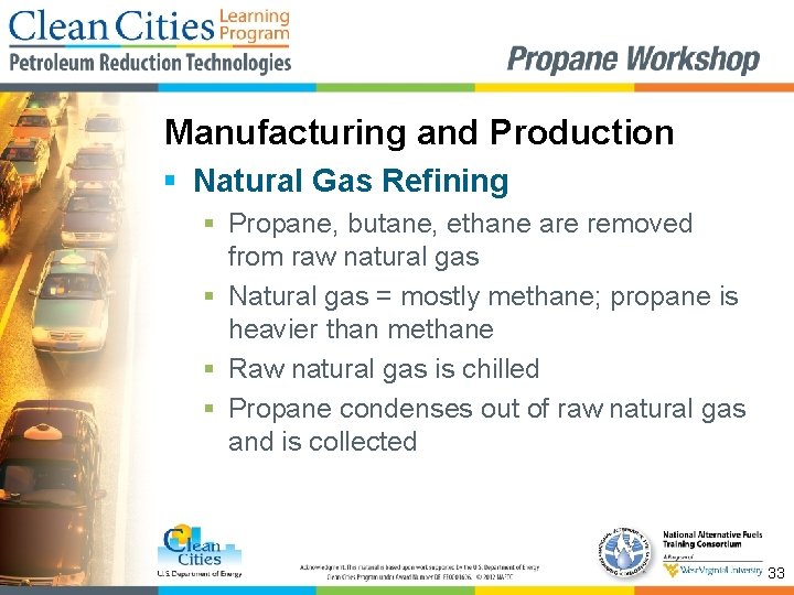 Manufacturing and Production § Natural Gas Refining § Propane, butane, ethane are removed from