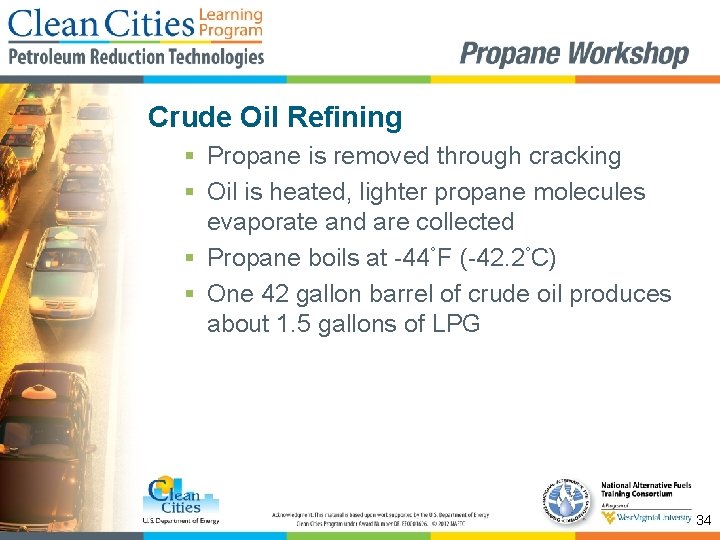 Crude Oil Refining § Propane is removed through cracking § Oil is heated, lighter