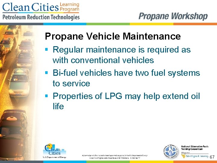 Propane Vehicle Maintenance § Regular maintenance is required as with conventional vehicles § Bi-fuel
