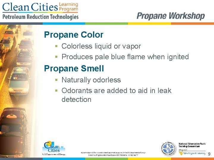 Propane Color § Colorless liquid or vapor § Produces pale blue flame when ignited