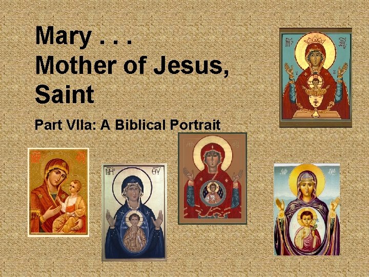 Mary. . . Mother of Jesus, Saint Part VIIa: A Biblical Portrait 