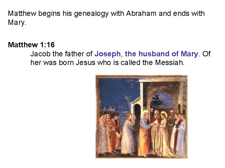 Matthew begins his genealogy with Abraham and ends with Mary. Matthew 1: 16 Jacob