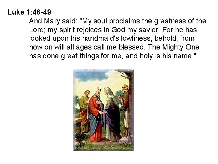 Luke 1: 46 -49 And Mary said: “My soul proclaims the greatness of the