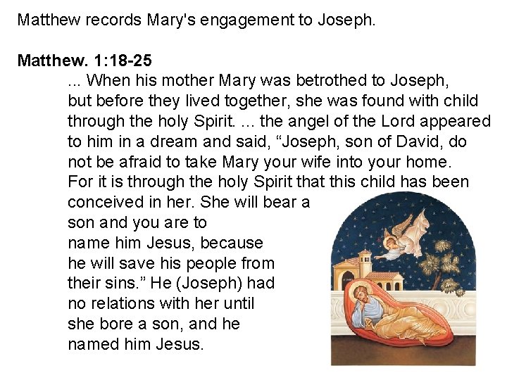 Matthew records Mary's engagement to Joseph. Matthew. 1: 18 -25. . . When his