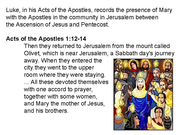 Luke, in his Acts of the Apostles, records the presence of Mary with the