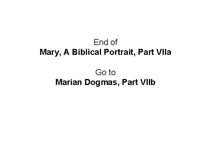 End of Mary, A Biblical Portrait, Part VIIa Go to Marian Dogmas, Part VIIb