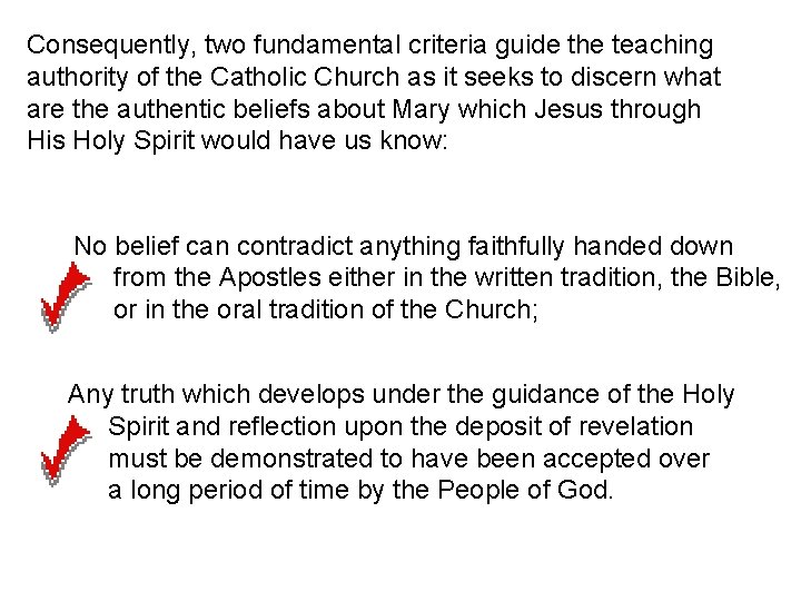 Consequently, two fundamental criteria guide the teaching authority of the Catholic Church as it