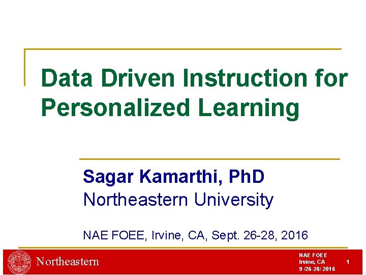 Data Driven Instruction for Personalized Learning Sagar Kamarthi, Ph. D Northeastern University NAE FOEE,