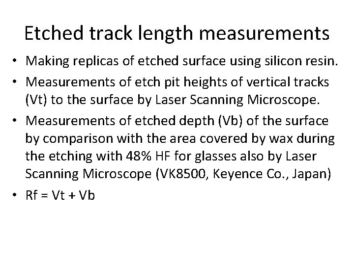 Etched track length measurements • Making replicas of etched surface using silicon resin. • Etched track length measurements • Making replicas of etched surface using silicon resin. •
