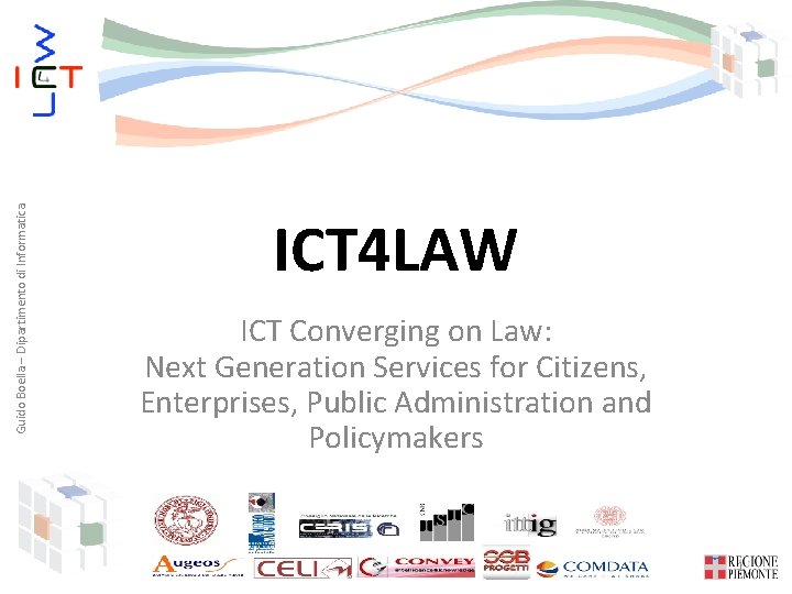 Guido Boella – Dipartimento di Informatica ICT 4 LAW ICT Converging on Law: Next