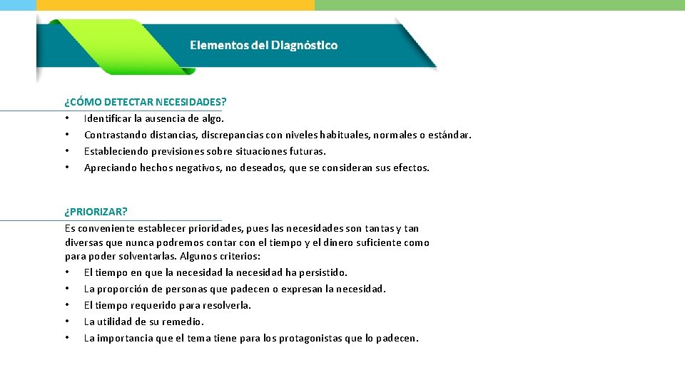 ¿CÓMO DETECTAR NECESIDADES? • Identificar la ausencia de algo. • Contrastando distancias, discrepancias con