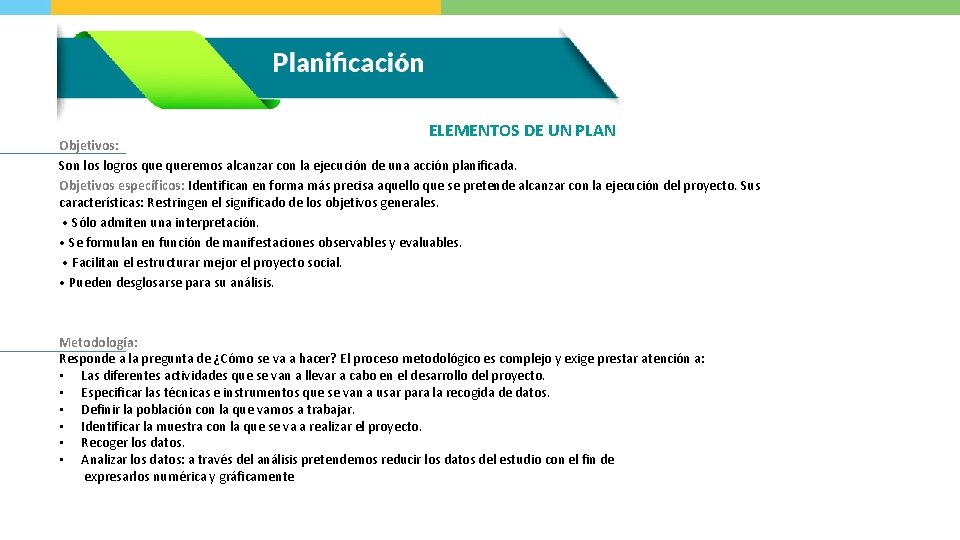 ELEMENTOS DE UN PLAN Objetivos: Son los logros queremos alcanzar con la ejecución de