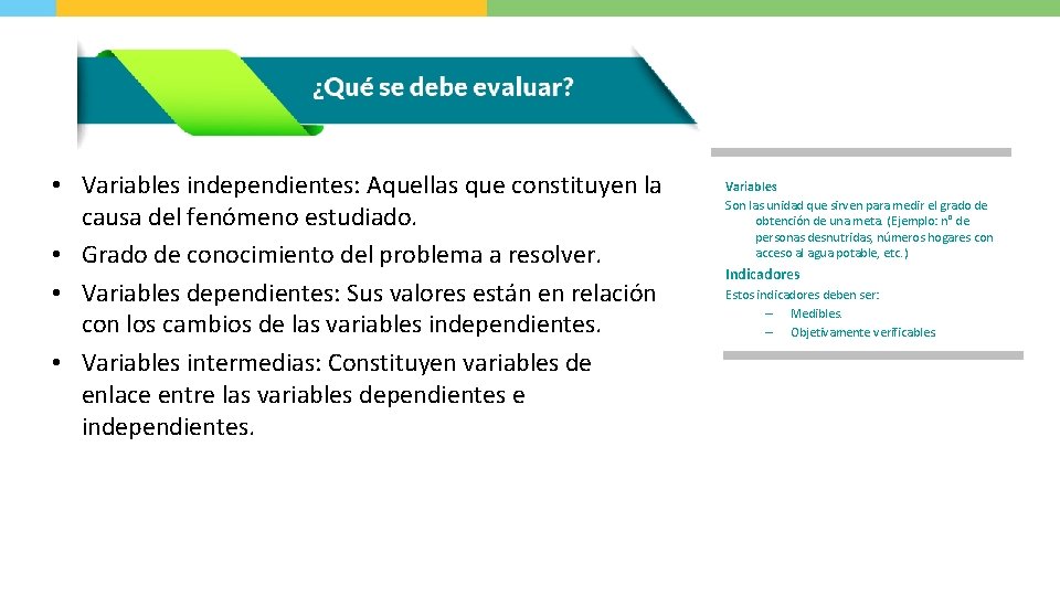  • Variables independientes: Aquellas que constituyen la causa del fenómeno estudiado. • Grado