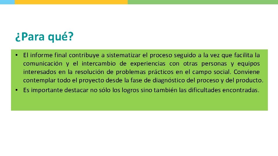 ¿Para qué? • El informe final contribuye a sistematizar el proceso seguido a la