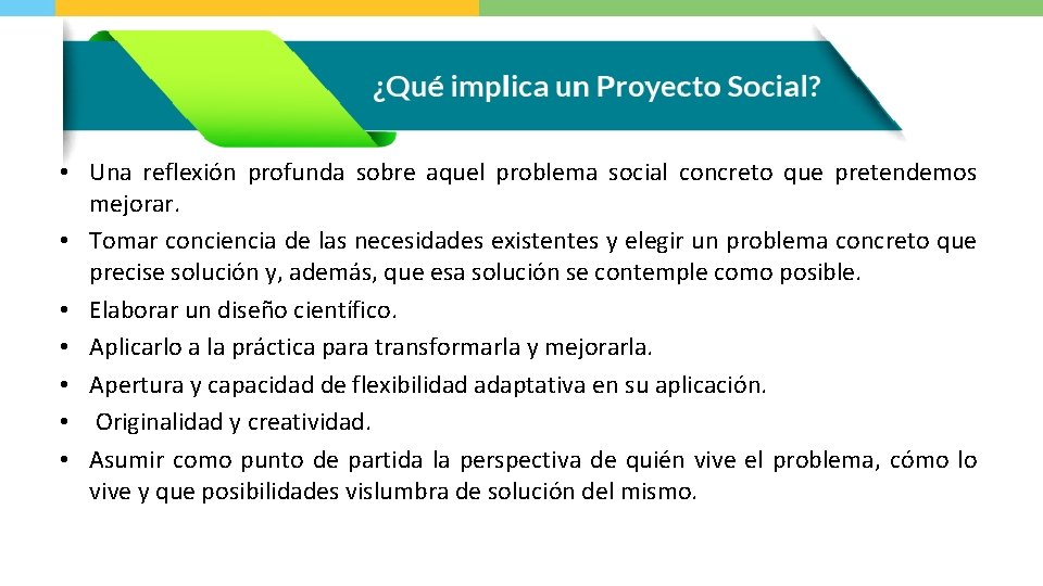  • Una reflexión profunda sobre aquel problema social concreto que pretendemos mejorar. •