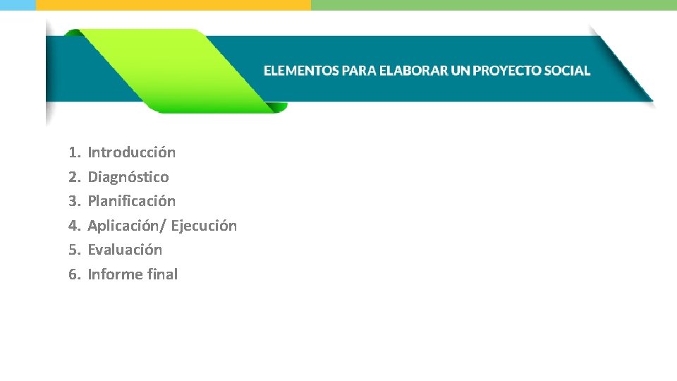 1. 2. 3. 4. 5. 6. Introducción Diagnóstico Planificación Aplicación/ Ejecución Evaluación Informe final