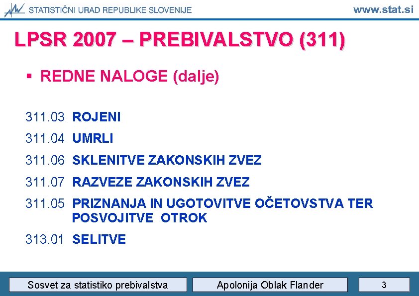 LPSR 2007 – PREBIVALSTVO (311) § REDNE NALOGE (dalje) 311. 03 ROJENI 311. 04