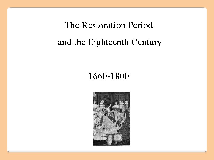 The Restoration Period and the Eighteenth Century 1660 -1800 