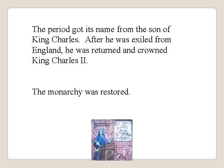 The period got its name from the son of King Charles. After he was