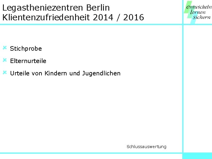 Legastheniezentren Berlin Klientenzufriedenheit 2014 / 2016 û û û Stichprobe Elternurteile Urteile von Kindern