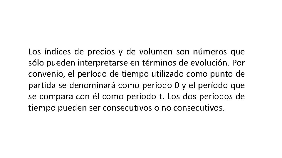 Los índices de precios y de volumen son números que sólo pueden interpretarse en