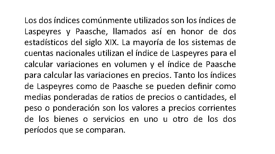 Los dos índices comúnmente utilizados son los índices de Laspeyres y Paasche, llamados así