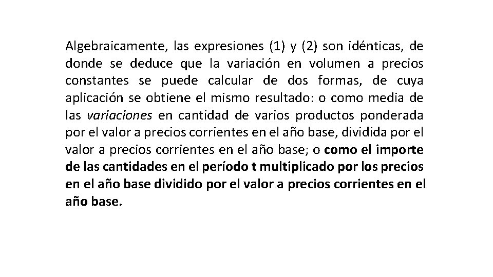 Algebraicamente, las expresiones (1) y (2) son idénticas, de donde se deduce que la