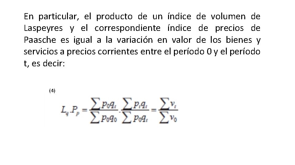 En particular, el producto de un índice de volumen de Laspeyres y el correspondiente