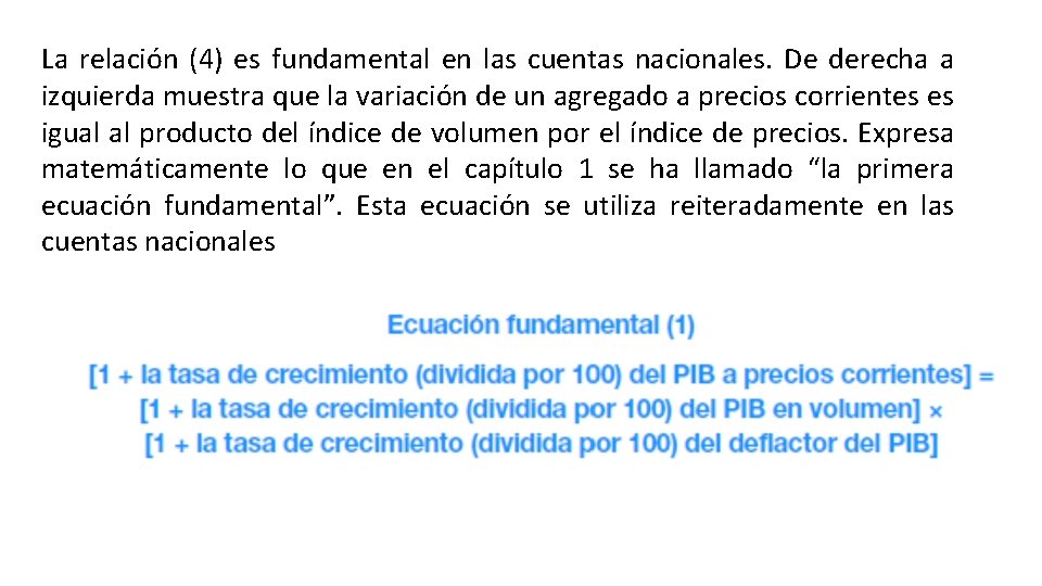 La relación (4) es fundamental en las cuentas nacionales. De derecha a izquierda muestra