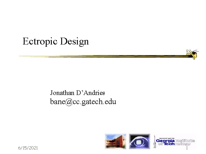 Ectropic Design Jonathan D’Andries bane@cc. gatech. edu 6/15/2021 1 