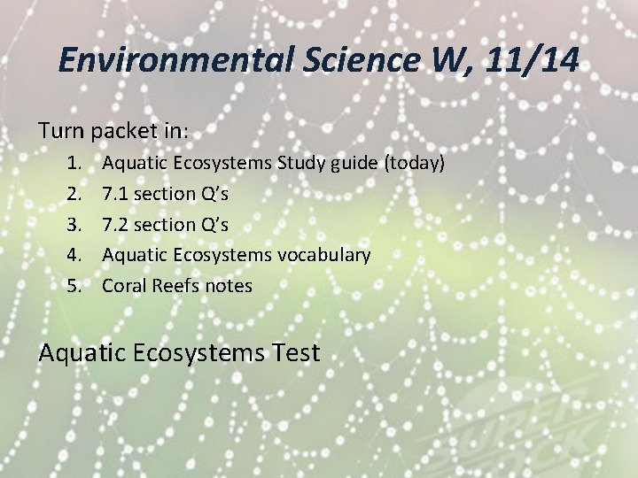 Environmental Science W, 11/14 Turn packet in: 1. 2. 3. 4. 5. Aquatic Ecosystems