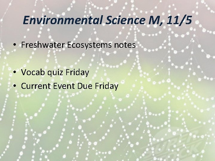 Environmental Science M, 11/5 • Freshwater Ecosystems notes • Vocab quiz Friday • Current